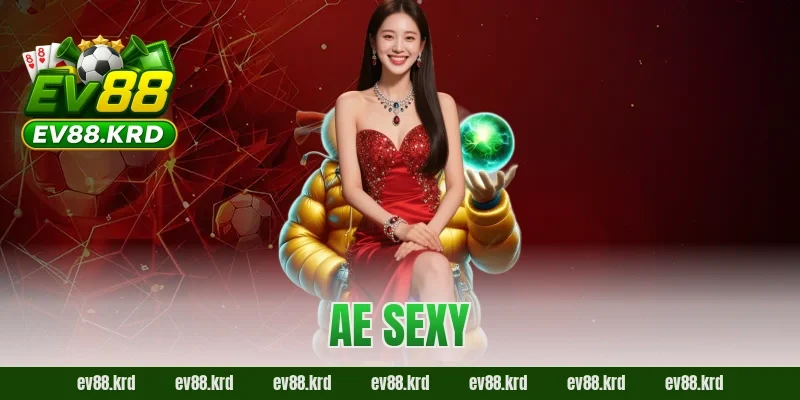 AE Sexy – Sảnh casino trực tuyến hấp dẫn bậc nhất châu Á