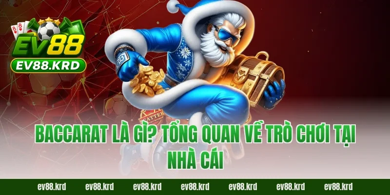 Cách Chơi Baccarat – Từ A–Z Dành Cho Người Mới Tại EV88 1 Baccarat là gì? Tổng quan về trò chơi tại nhà cái