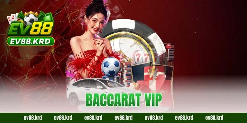 Baccarat VIP – Không Gian Đẳng Cấp Cho Cao Thủ Sành Chơi