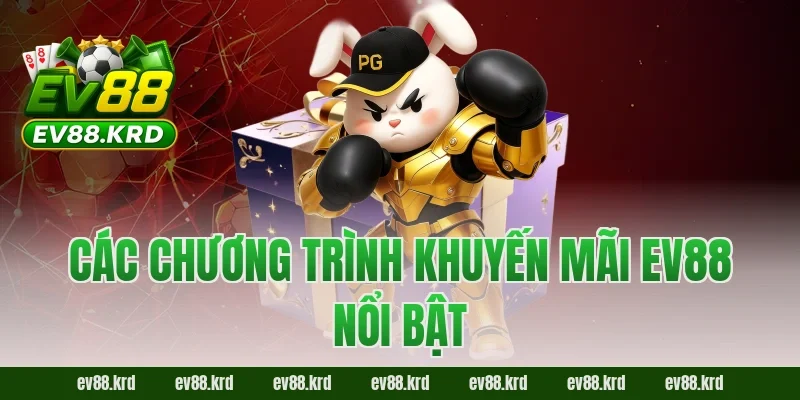 Khuyến mãi EV88 – Cơ hội vàng cho người chơi săn thưởng lớn 2 Các chương trình khuyến mãi EV88 nổi bật