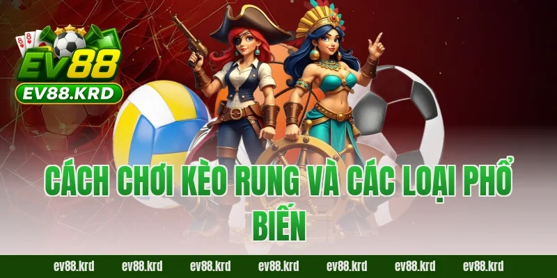Cách chơi kèo rung và các loại phổ biến