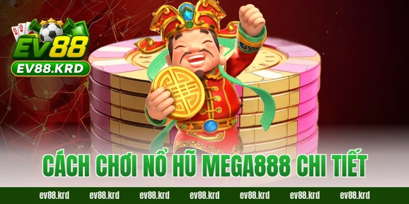 Cách chơi Nổ Hũ Mega888 chi tiết