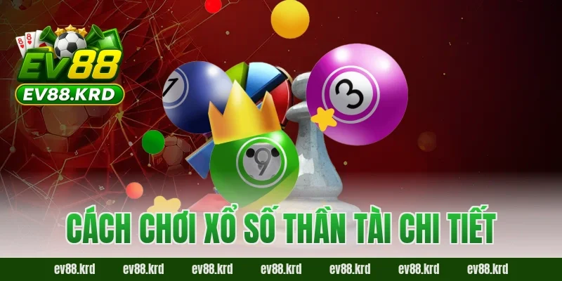 Xổ Số Thần Tài – Cơ hội trúng thưởng lớn, may mắn mỗi ngày 2 Cách chơi Xổ Số Thần Tài chi tiết