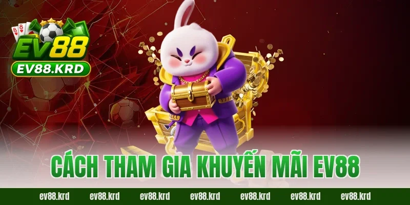 Khuyến mãi EV88 – Cơ hội vàng cho người chơi săn thưởng lớn 3 Cách tham gia khuyến mãi EV88