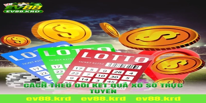 Kết quả Xổ Số Trực Tuyến – Minh bạch và đáng tin cậy 2026 2 Cách theo dõi kết quả Xổ Số Trực Tuyến