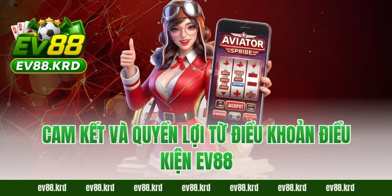 Điều khoản điều kiện EV88 4 Cam kết và quyền lợi từ điều khoản điều kiện EV88