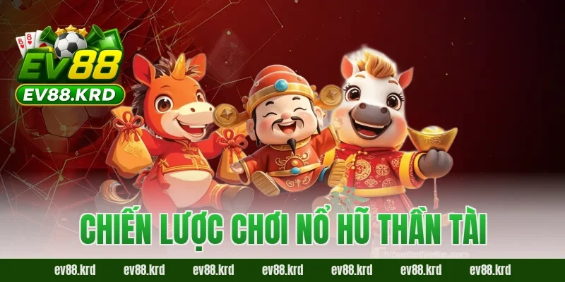 Nổ Hũ Thần Tài – Cơ hội trúng thưởng khủng, may mắn mỗi ngày 3 Chiến lược chơi Nổ Hũ Thần Tài