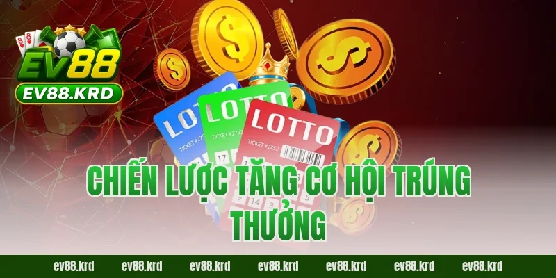 Xổ Số Thần Tài – Cơ hội trúng thưởng lớn, may mắn mỗi ngày 3 Chiến lược tăng cơ hội trúng thưởng