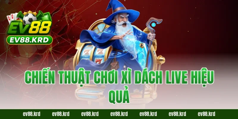 Xì Dách Live Online – Không Gian Bài Trực Tuyến Chân Thực 2 Chiến thuật chơi Xì Dách Live hiệu quả