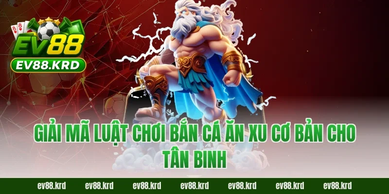 Bắn cá ăn xu - Tuyệt chiêu săn thưởng đại dương bất bại 2 Giải mã luật chơi Bắn cá ăn xu cơ bản cho tân binh
