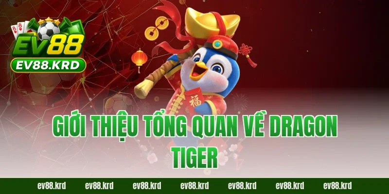 Giới thiệu tổng quan về Dragon Tiger