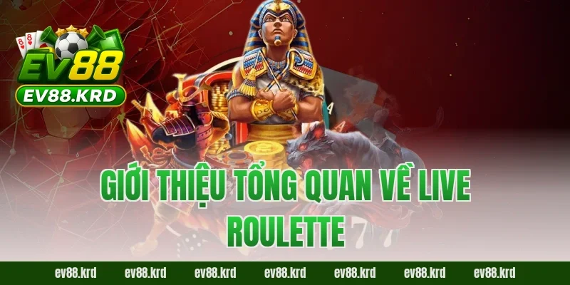 Giới thiệu tổng quan về Live Roulette