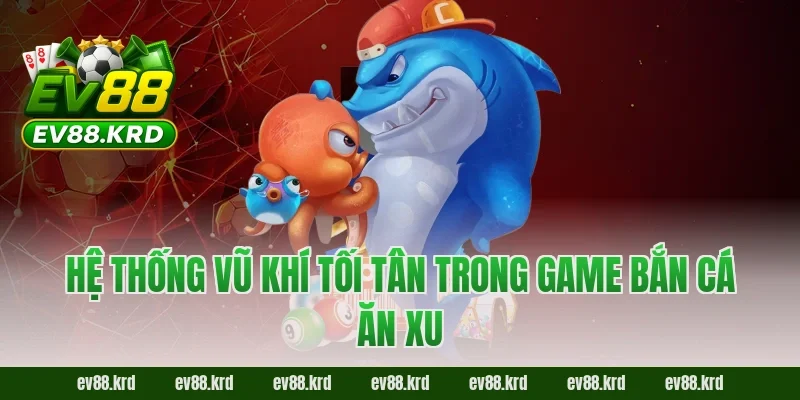 Bắn cá ăn xu - Tuyệt chiêu săn thưởng đại dương bất bại 3 Hệ thống vũ khí tối tân trong game Bắn cá ăn xu
