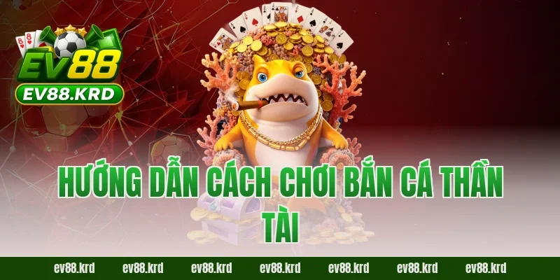 Bắn Cá Thần Tài – Cuộc phiêu lưu săn thưởng bất tận 3 Hướng dẫn cách chơi Bắn Cá Thần Tài