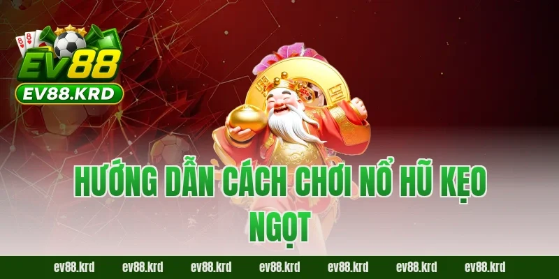 Nổ Hũ Kẹo Ngọt Là Gì? Cách Chơi Và Cơ Hội Jackpot 2026 3 Hướng dẫn cách chơi Nổ Hũ Kẹo Ngọt