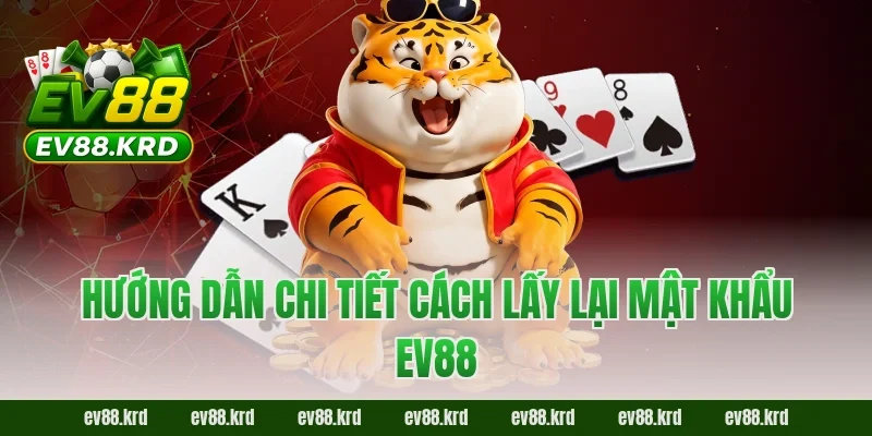 Quên mật khẩu EV88? Hướng dẫn lấy lại nhanh chóng 2026 3 Hướng dẫn chi tiết cách lấy lại mật khẩu EV88