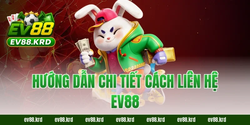 Hướng dẫn chi tiết cách liên hệ EV88