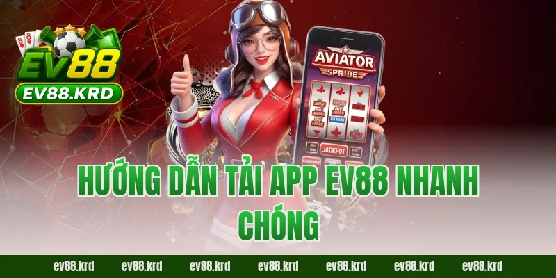 Hướng dẫn tải app EV88 nhanh chóng