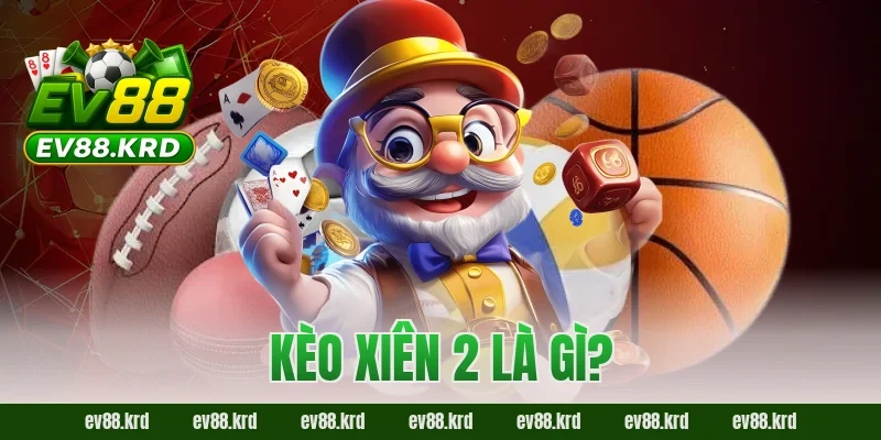 Kèo xiên 2 là gì?