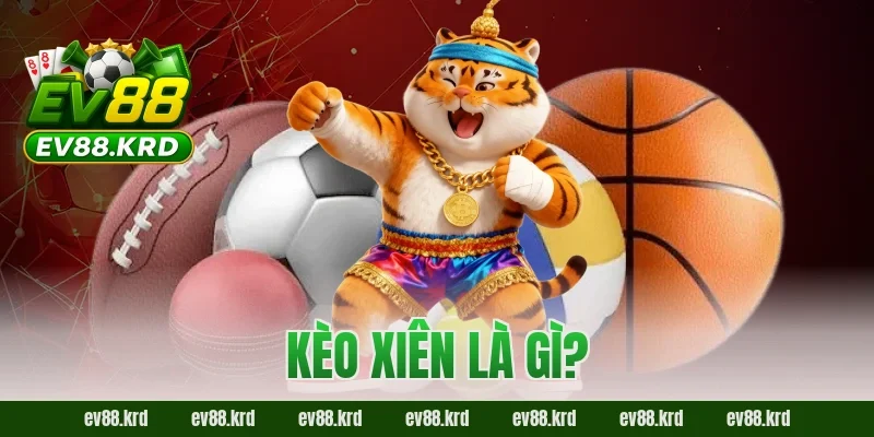 Kèo xiên là gì?