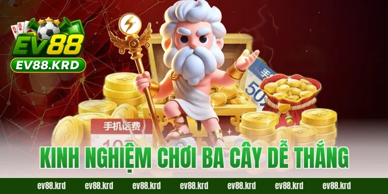 Kinh nghiệm chơi Ba Cây dễ thắng