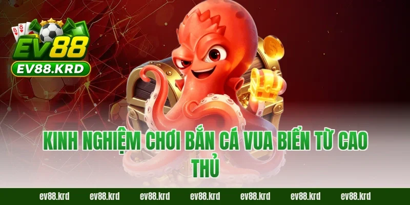 Bắn Cá Vua Biển – Hành trình chinh phục đại dương săn thưởng 4 Kinh nghiệm chơi Bắn Cá Vua Biển từ cao thủ