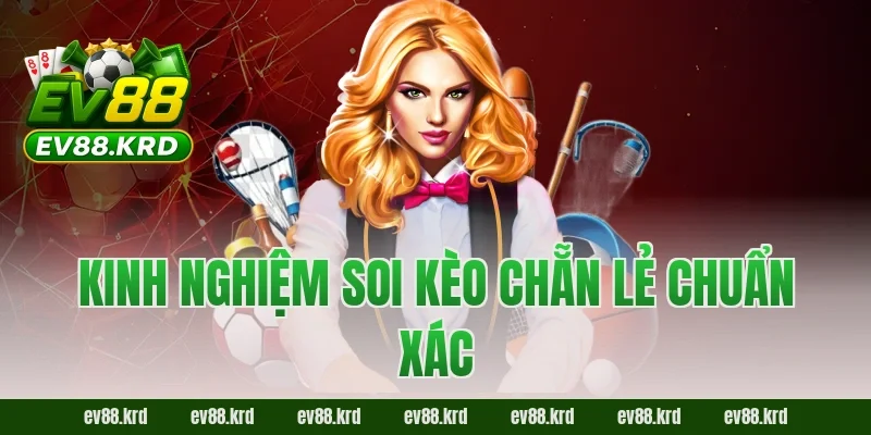 Kinh nghiệm soi kèo chẵn lẻ chuẩn xác