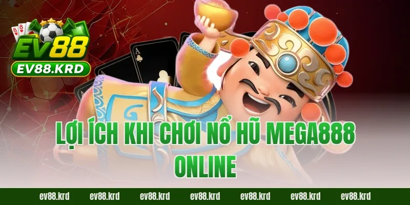 Lợi ích khi chơi Nổ Hũ Mega888 online