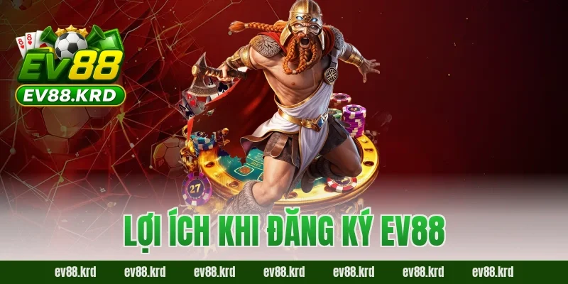 Đăng ký EV88 – Bước khởi đầu để trải nghiệm cá cược đỉnh cao 3 Lợi ích khi đăng ký EV88