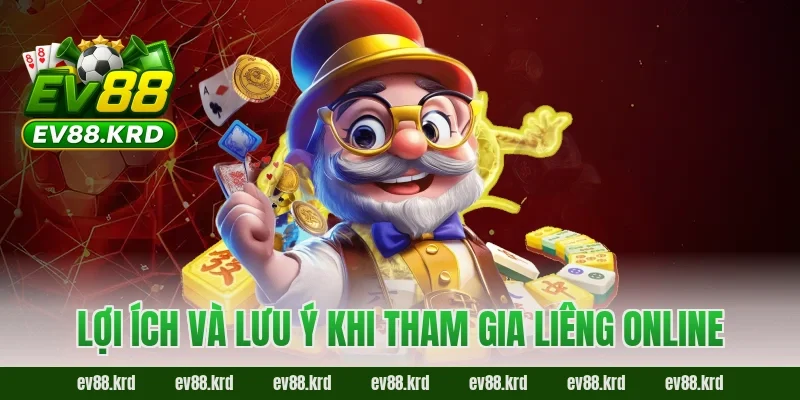 Lợi ích và lưu ý khi tham gia Liêng Online