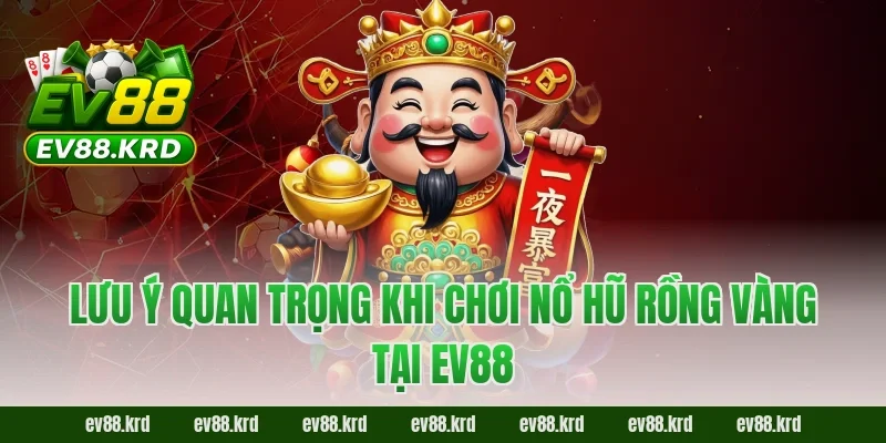 Nổ Hũ Rồng Vàng: Giới Thiệu Tổng Quan Và Cách Chơi 5 Lưu ý quan trọng khi chơi nổ hũ rồng vàng tại ev88