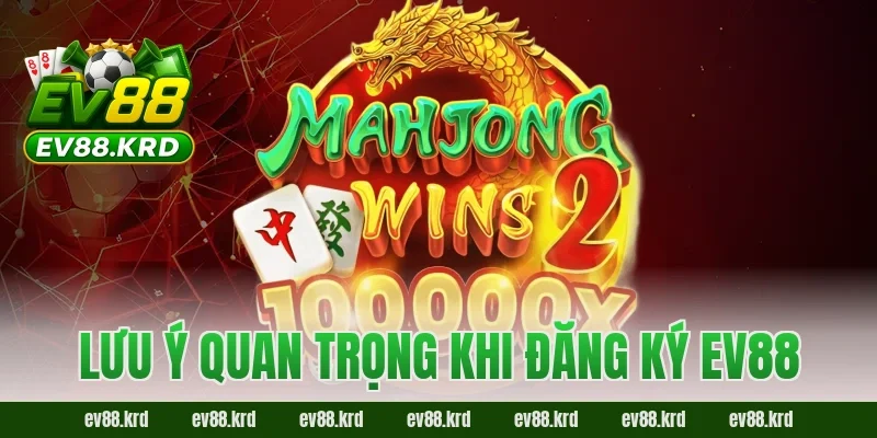 Đăng ký EV88 – Bước khởi đầu để trải nghiệm cá cược đỉnh cao 4 Lưu ý quan trọng khi đăng ký EV88