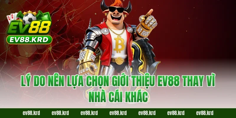 Giới thiệu EV88 5 Lý do nên lựa chọn Giới thiệu EV88 thay vì nhà cái khác