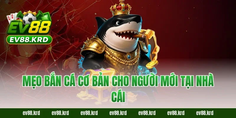 Mẹo bắn cá cơ bản cho người mới tại nhà cái 