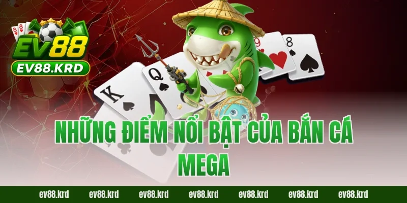 Những điểm nổi bật của Bắn Cá Mega