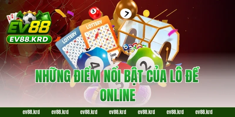 Lô Đề Online – Trải nghiệm giải trí và cơ hội trúng lớn 2 Những điểm nổi bật của Lô Đề Online