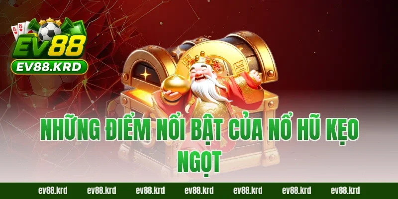 Nổ Hũ Kẹo Ngọt Là Gì? Cách Chơi Và Cơ Hội Jackpot 2026 2 Những điểm nổi bật của Nổ Hũ Kẹo Ngọt