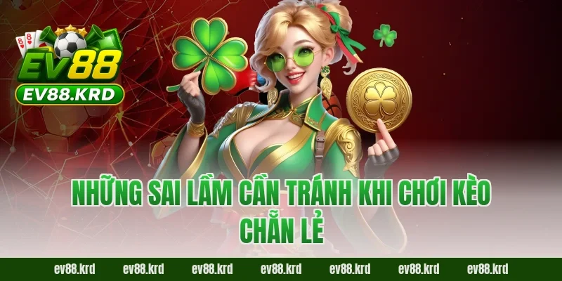 Những sai lầm cần tránh khi chơi kèo chẵn lẻ