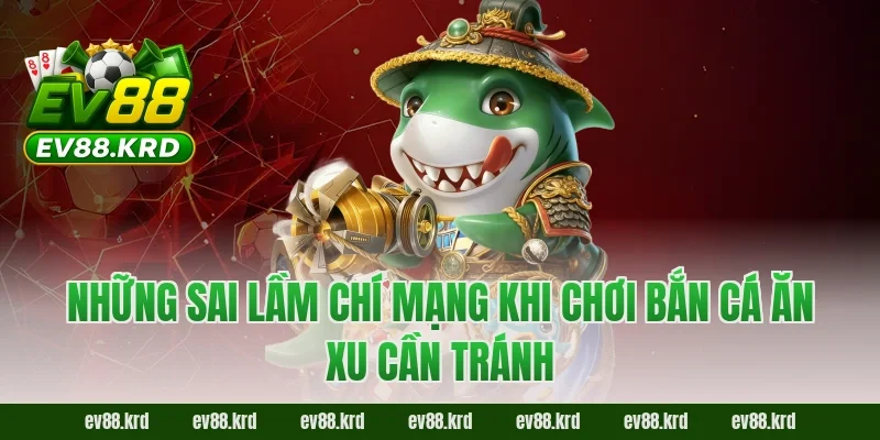 Bắn cá ăn xu - Tuyệt chiêu săn thưởng đại dương bất bại 5 Những sai lầm chí mạng khi chơi Bắn cá ăn xu cần tránh