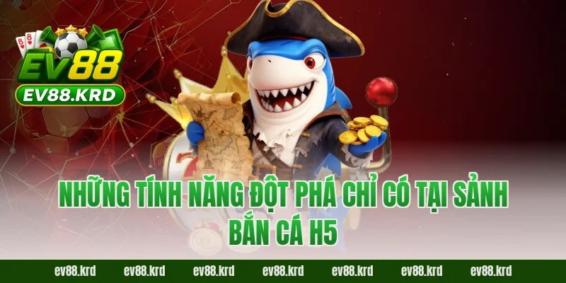 Giải Mã Sức Hút Của Siêu Phẩm Bắn Cá H5 Đỉnh Cao 5 Những Tính Năng Đột Phá Chỉ Có Tại Sảnh Bắn Cá H5