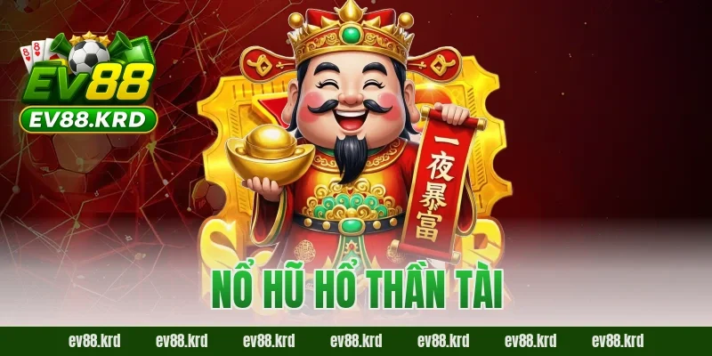 Nổ Hũ Hổ Thần Tài – Trải nghiệm may mắn và cơ hội trúng lớn