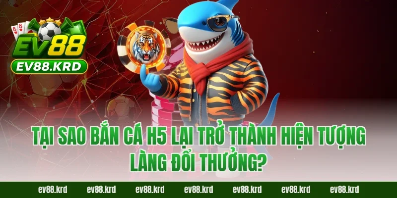 Giải Mã Sức Hút Của Siêu Phẩm Bắn Cá H5 Đỉnh Cao 2 Tại Sao Bắn Cá H5 Lại Trở Thành Hiện Tượng Làng Đổi Thưởng?