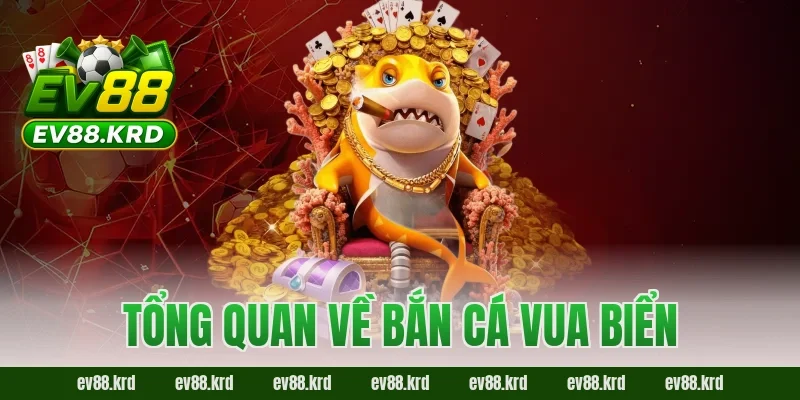 Bắn Cá Vua Biển – Hành trình chinh phục đại dương săn thưởng 1 Tổng quan về Bắn Cá Vua Biển
