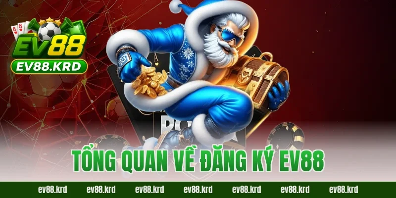 Đăng ký EV88 – Bước khởi đầu để trải nghiệm cá cược đỉnh cao 1 Tổng quan về đăng ký EV88