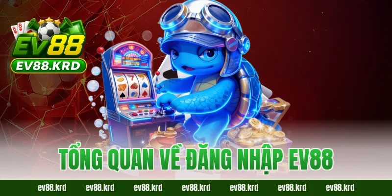 Đăng nhập EV88 – Tham Gia Giải Trí Trực Tuyến Chỉ Với 4 Bước 1 Tổng quan về đăng nhập EV88