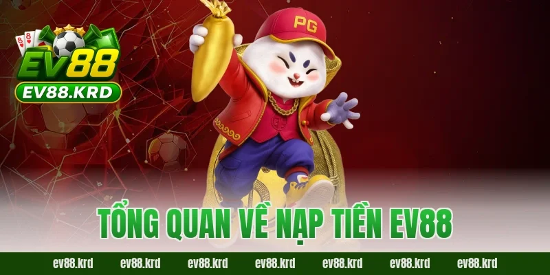 Nạp tiền EV88 – Trải nghiệm giao dịch an toàn và tiện lợi 1 Tổng quan về nạp tiền EV88