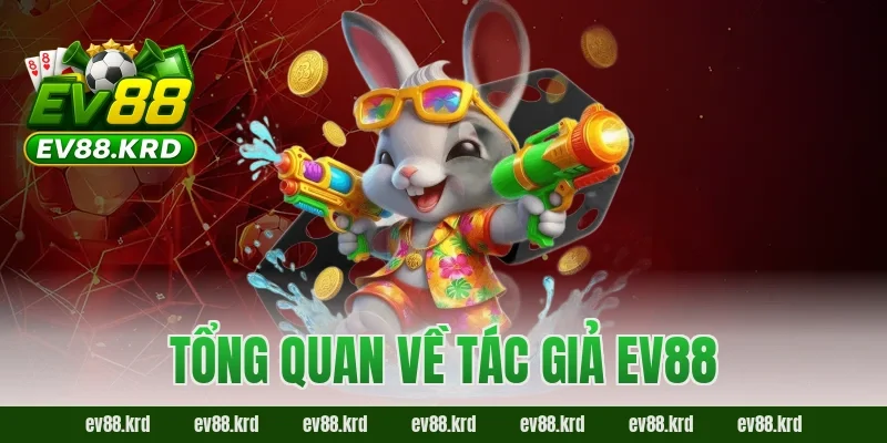 Tác giả EV88 1 Tổng quan về tác giả EV88