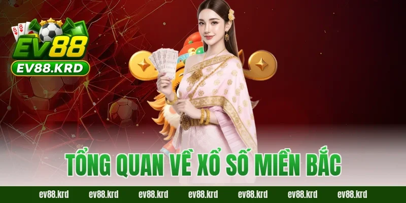 Xổ Số Miền Bắc – Kết Quả XSMB Chuẩn Xác Tại Nhà Cái EV88 1 Tổng quan về xổ số miền Bắc