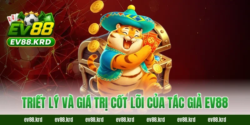 Tác giả EV88 3 Triết lý và giá trị cốt lõi của tác giả EV88
