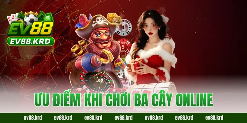 Ưu điểm khi chơi Ba Cây Online